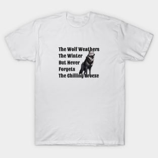 The Wolf Weathers The Winter But Never Forgets The Chilling Breeze - 2 T-Shirt